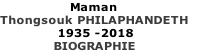 Maman Thongsouk PHILAPHANDETH                     1935 -2018              BIOGRAPHIE